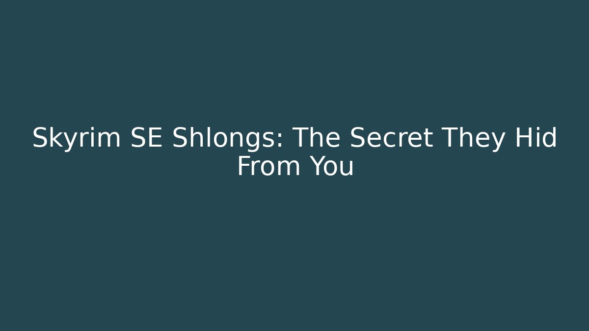 Skyrim SE Shlongs: The Secret They Hid From You