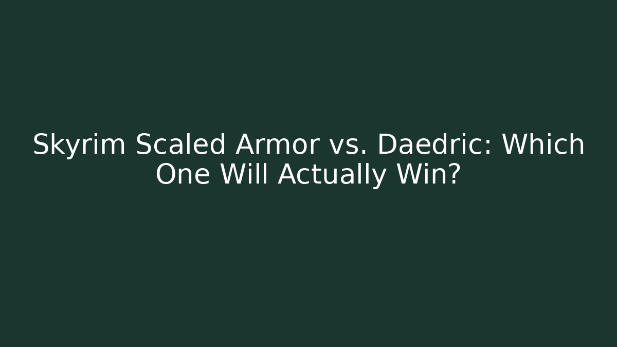 Skyrim Scaled Armor vs. Daedric: Which One Will Actually Win?