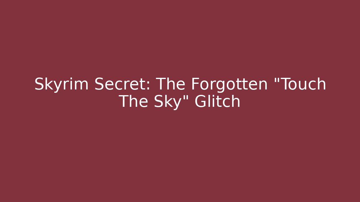 Skyrim Secret: The Forgotten "Touch The Sky" Glitch - Critter Realm