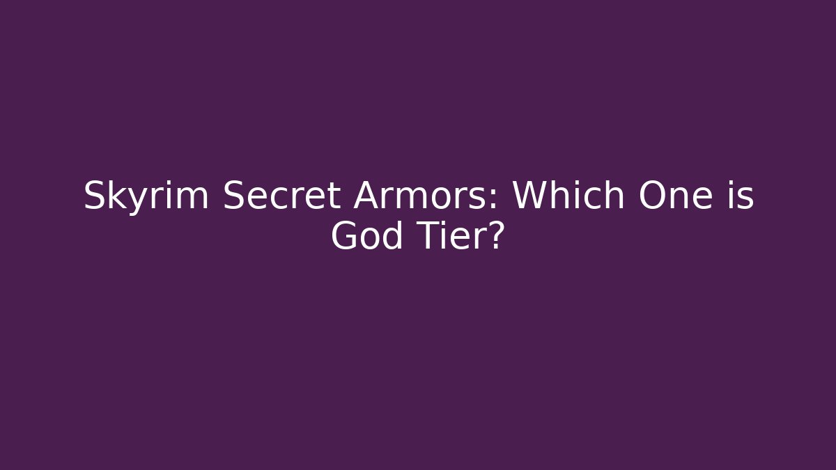 Skyrim Secret Armors: Which One is God Tier?