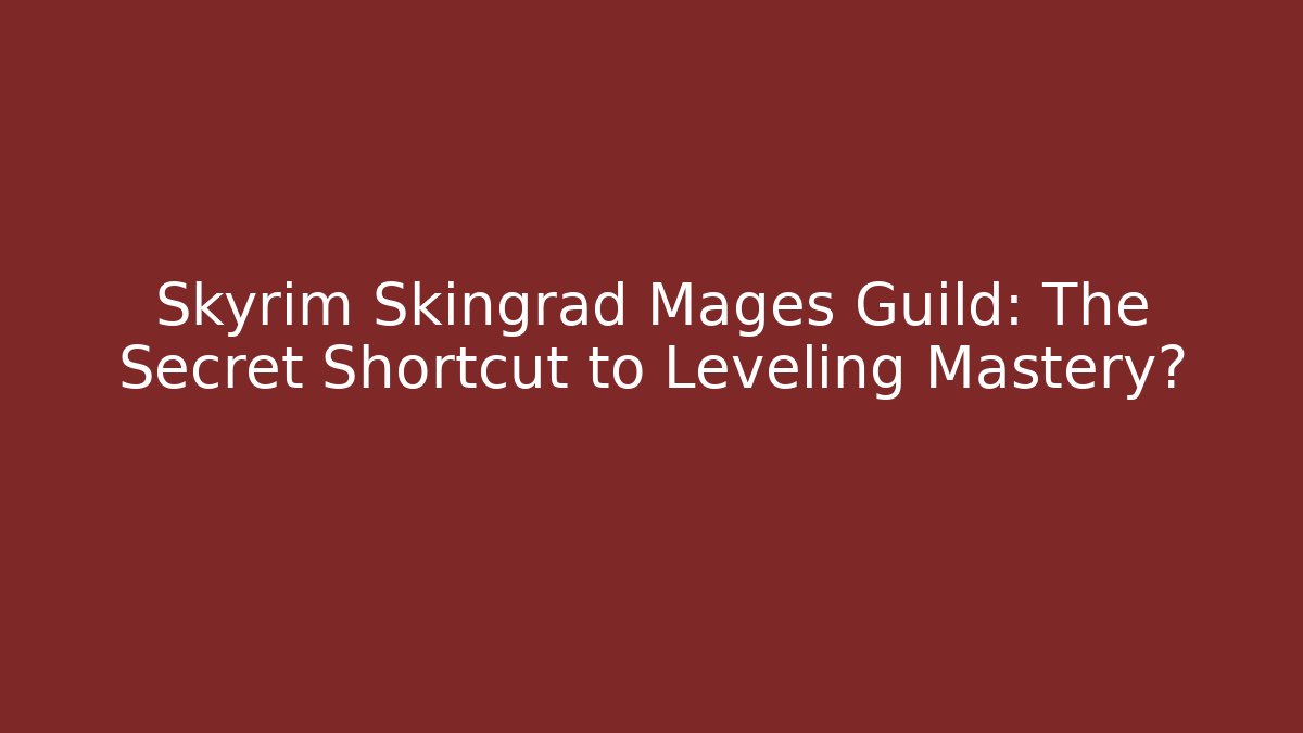 Skyrim Skingrad Mages Guild: The Secret Shortcut to Leveling Mastery? - Critter Realm