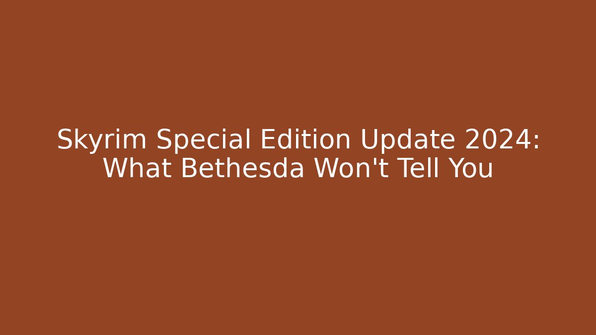 Skyrim Special Edition Update 2024: What Bethesda Won’t Tell You