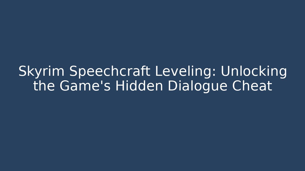 Skyrim Speechcraft Leveling: Unlocking the Game’s Hidden Dialogue Cheat - Critter Realm