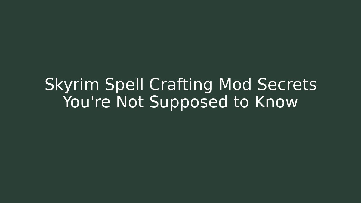 Skyrim Spell Crafting Mod Secrets You’re Not Supposed to Know - Critter Realm