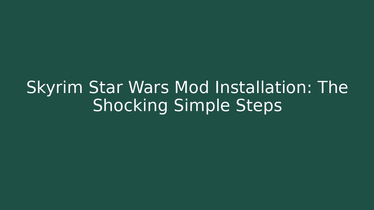 Skyrim Star Wars Mod Installation: The Shocking Simple Steps - Critter Realm