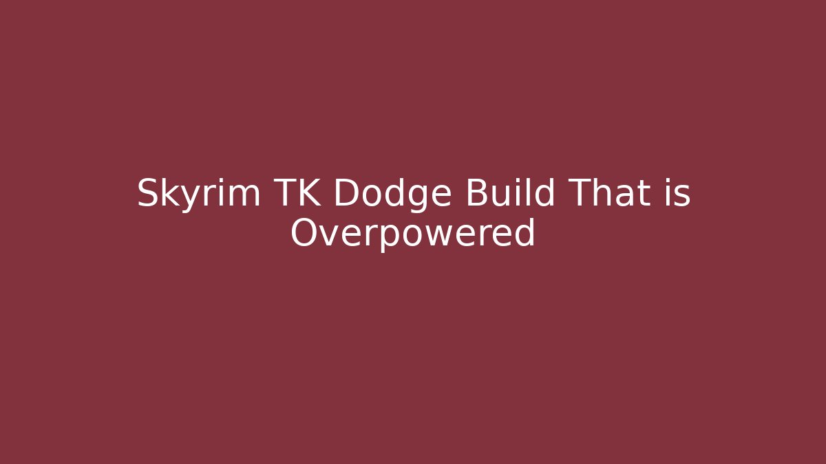 Skyrim TK Dodge Build That is Overpowered