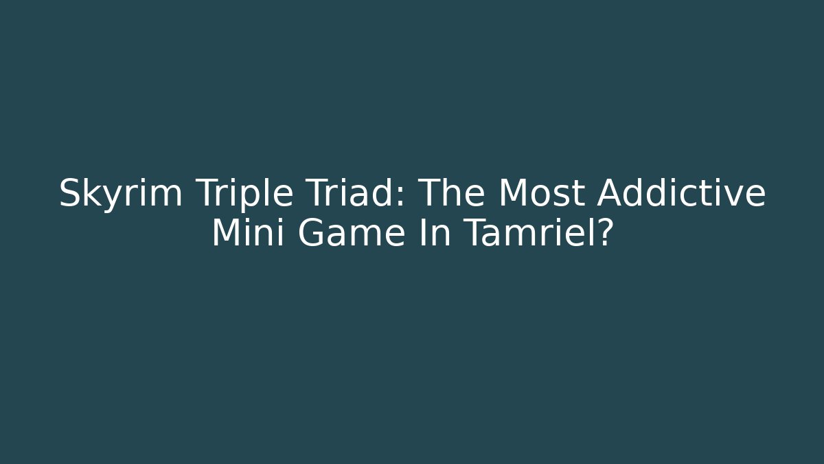 Skyrim Triple Triad: The Most Addictive Mini Game In Tamriel? - Critter Realm