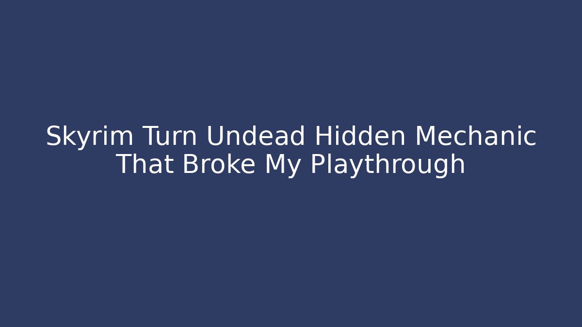 Skyrim Turn Undead Hidden Mechanic That Broke My Playthrough