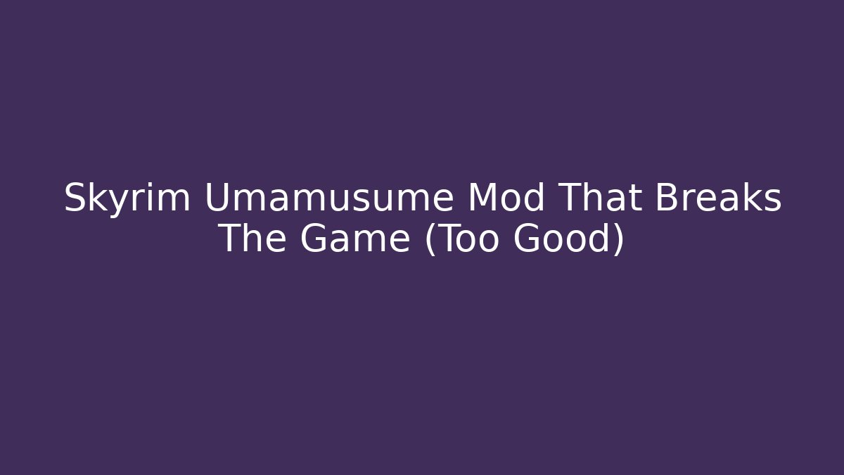 Skyrim Umamusume Mod That Breaks The Game (Too Good)