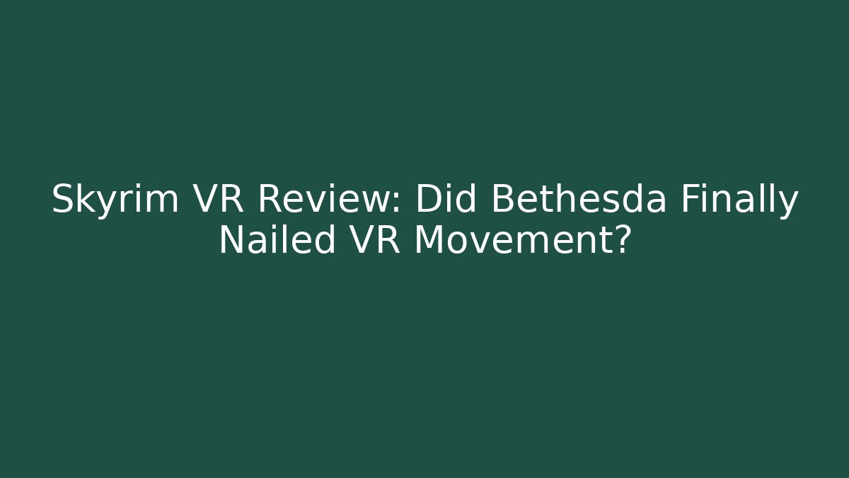 Skyrim VR Review: Did Bethesda Finally Nailed VR Movement?