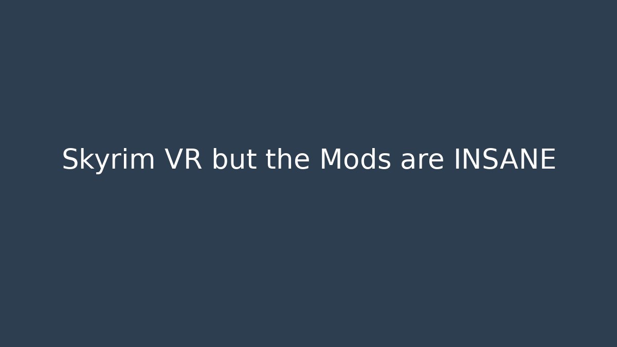 Skyrim VR but the Mods are INSANE