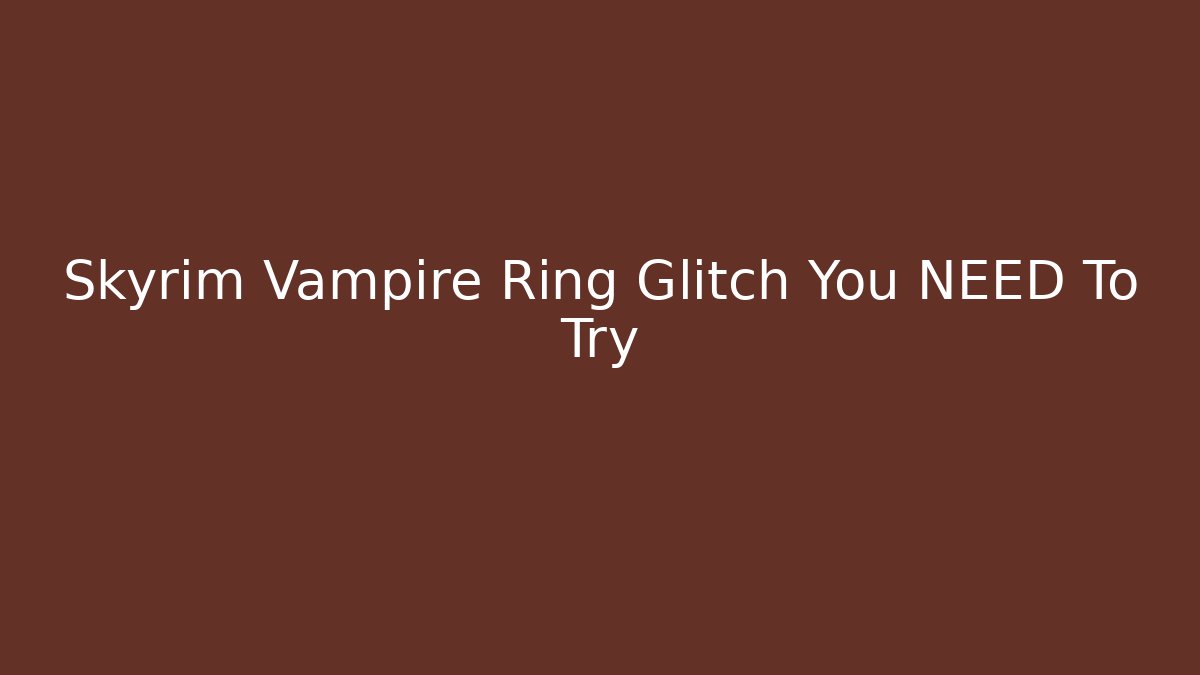Skyrim Vampire Ring Glitch You NEED To Try