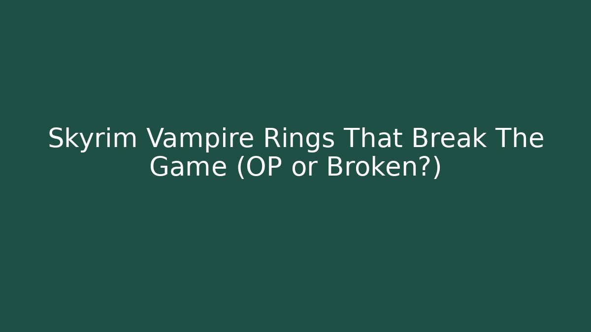 Skyrim Vampire Rings That Break The Game (OP or Broken?)