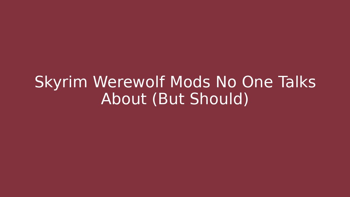 Skyrim Werewolf Mods No One Talks About (But Should)