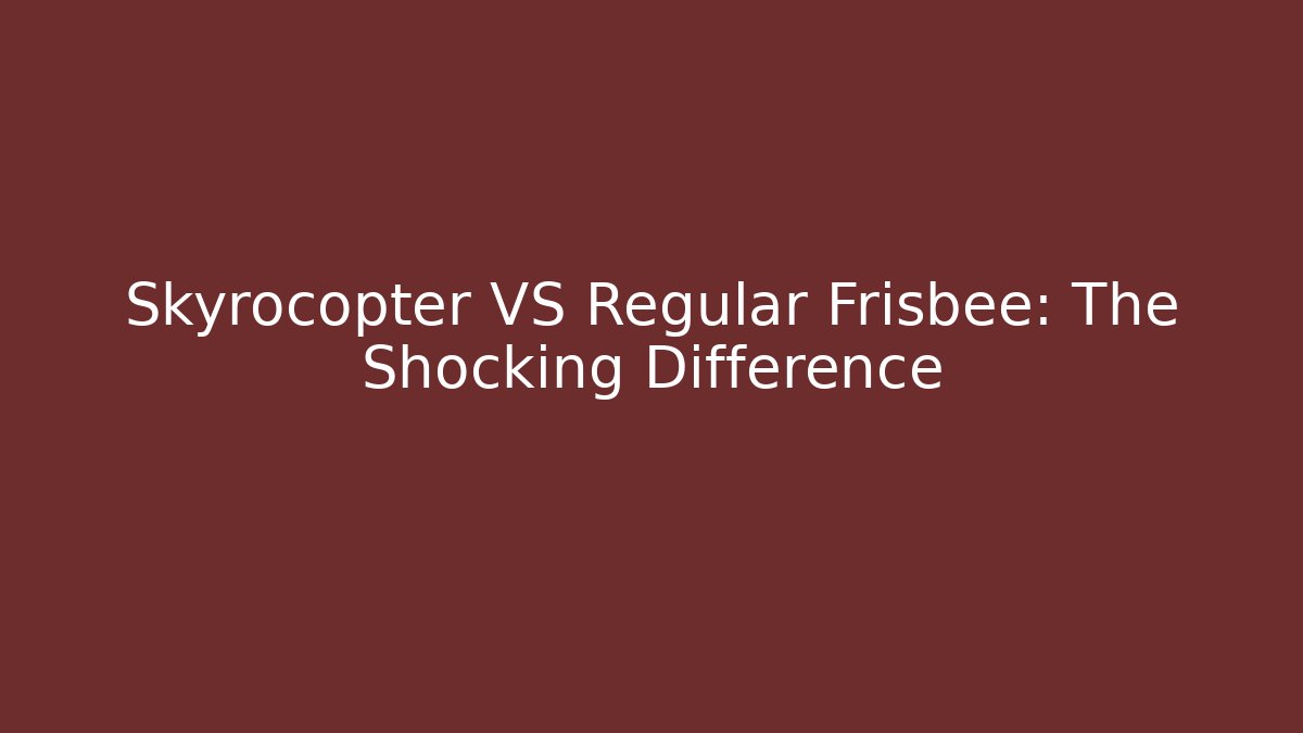 Skyrocopter VS Regular Frisbee: The Shocking Difference