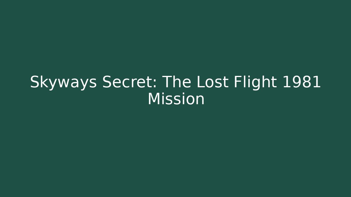 Skyways Secret: The Lost Flight 1981 Mission