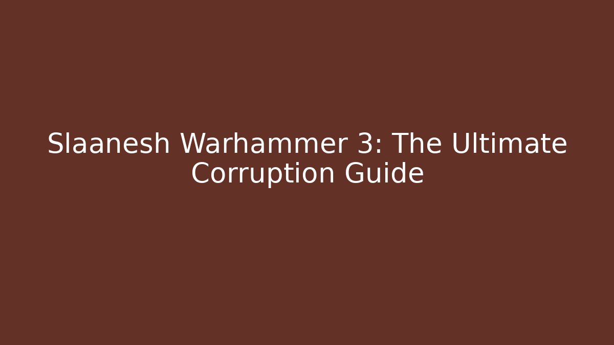 Slaanesh Warhammer 3: The Ultimate Corruption Guide - Critter Realm