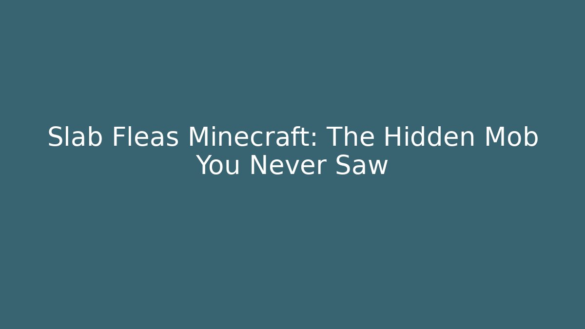 Slab Fleas Minecraft: The Hidden Mob You Never Saw