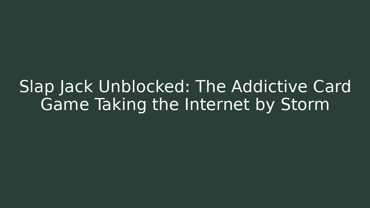 Slap Jack Unblocked: The Addictive Card Game Taking the Internet by Storm