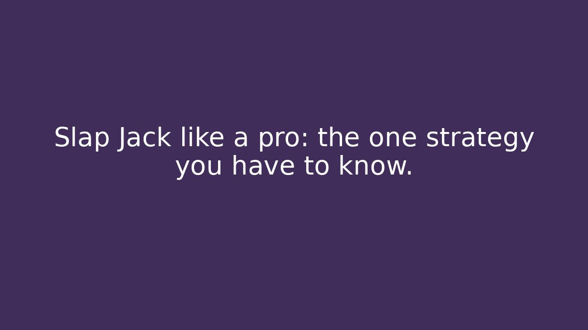 Slap Jack like a pro: the one strategy you have to know.