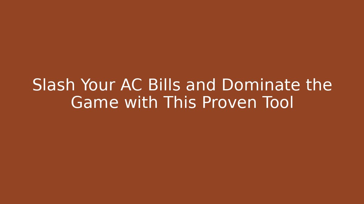 Slash Your AC Bills and Dominate the Game with This Proven Tool