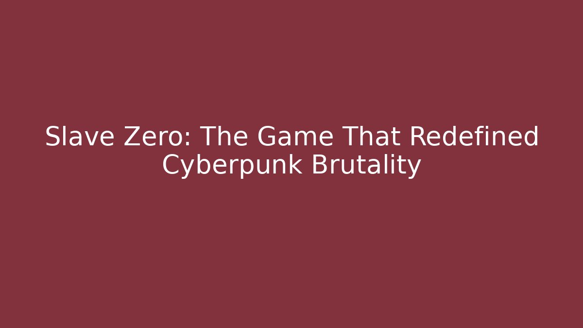 Slave Zero: The Game That Redefined Cyberpunk Brutality