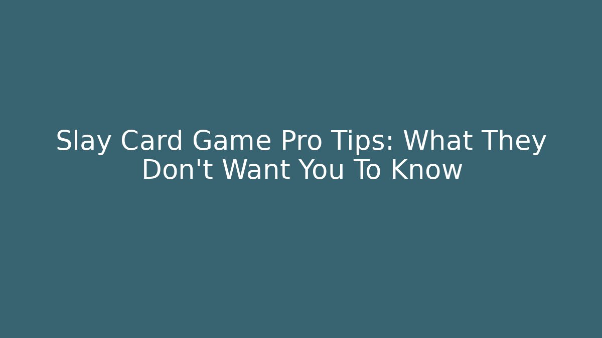 Slay Card Game Pro Tips: What They Don’t Want You To Know