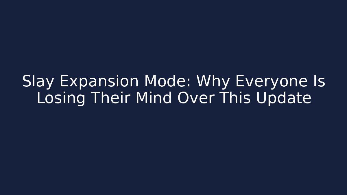 Slay Expansion Mode: Why Everyone Is Losing Their Mind Over This Update