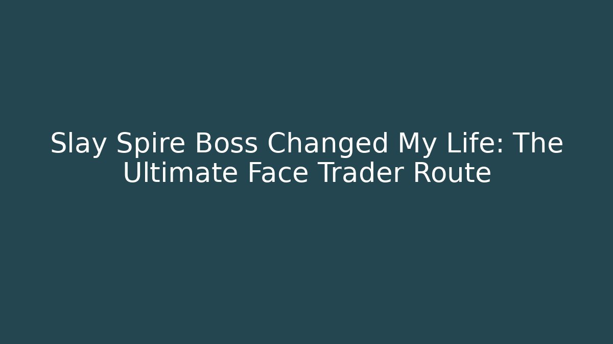 Slay Spire Boss Changed My Life: The Ultimate Face Trader Route - Critter Realm