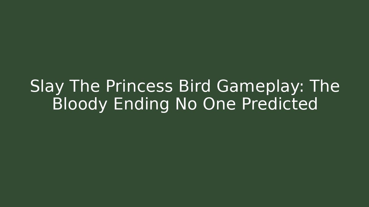 Slay The Princess Bird Gameplay: The Bloody Ending No One Predicted