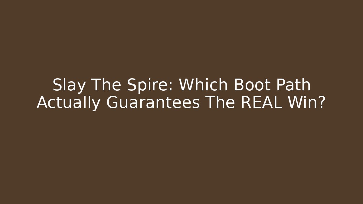 Slay The Spire: Which Boot Path Actually Guarantees The REAL Win?