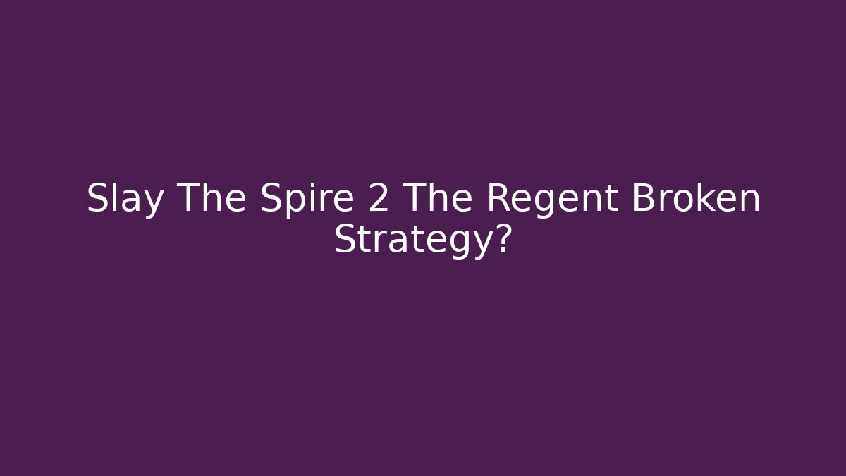 Slay The Spire 2 The Regent Broken Strategy? - Critter Realm