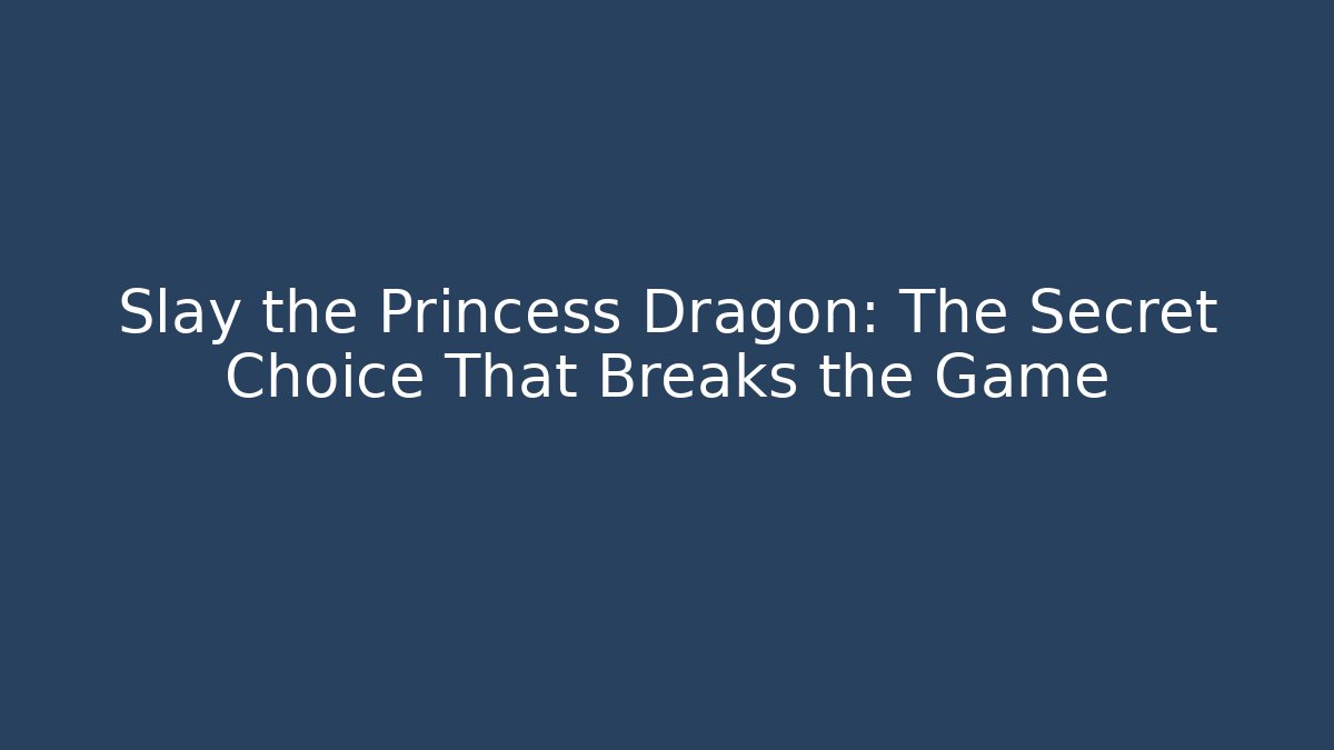 Slay the Princess Dragon: The Secret Choice That Breaks the Game - Critter Realm