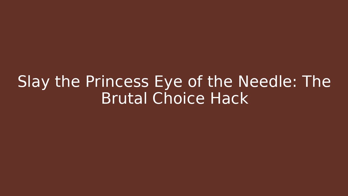 Slay the Princess Eye of the Needle: The Brutal Choice Hack