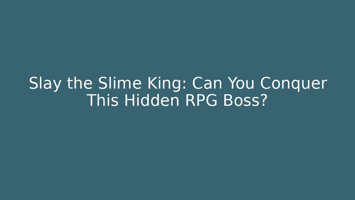 Slay the Slime King: Can You Conquer This Hidden RPG Boss?