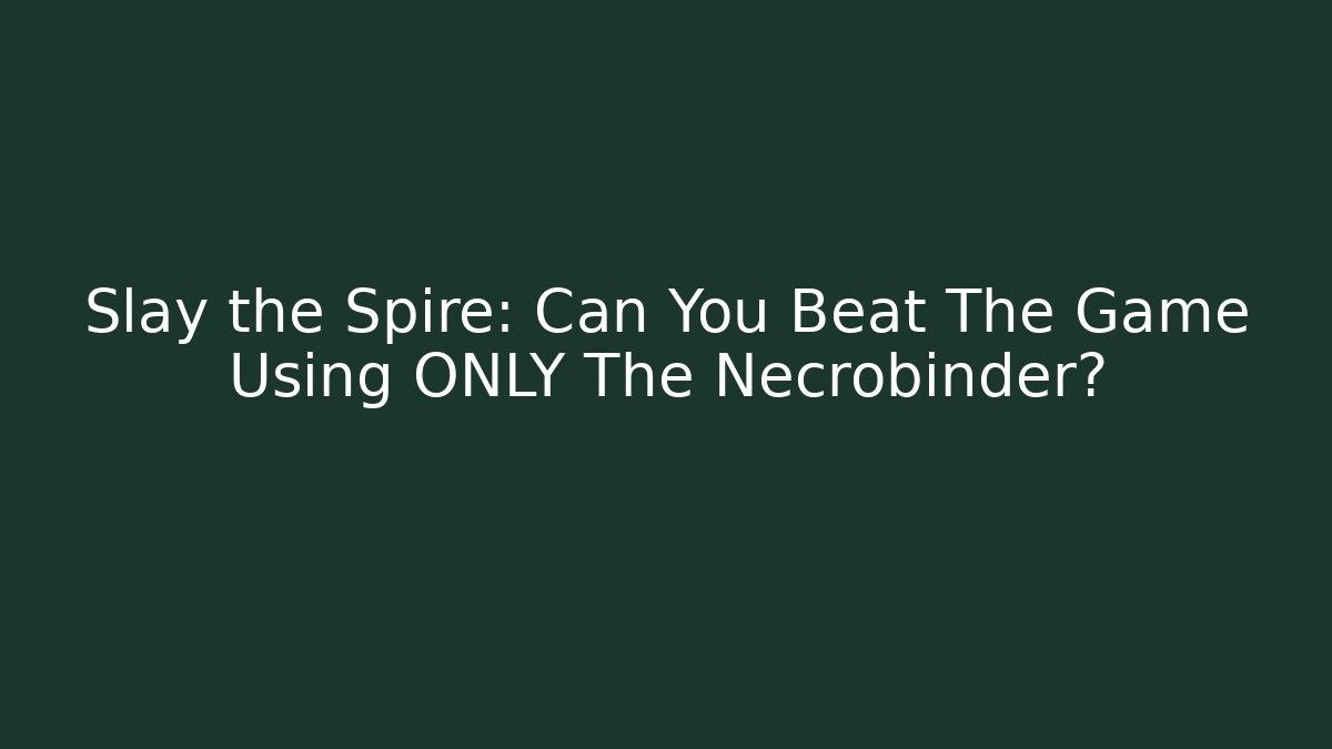 Slay the Spire: Can You Beat The Game Using ONLY The Necrobinder? - Critter Realm