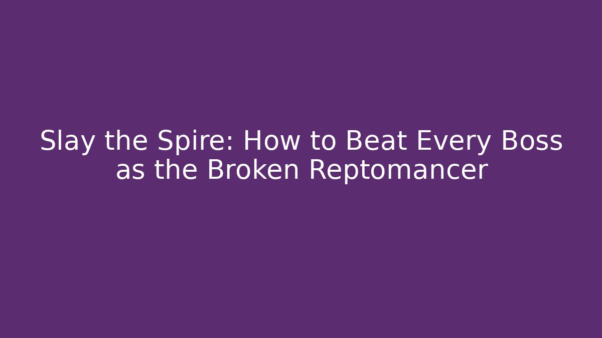 Slay the Spire: How to Beat Every Boss as the Broken Reptomancer - Critter Realm