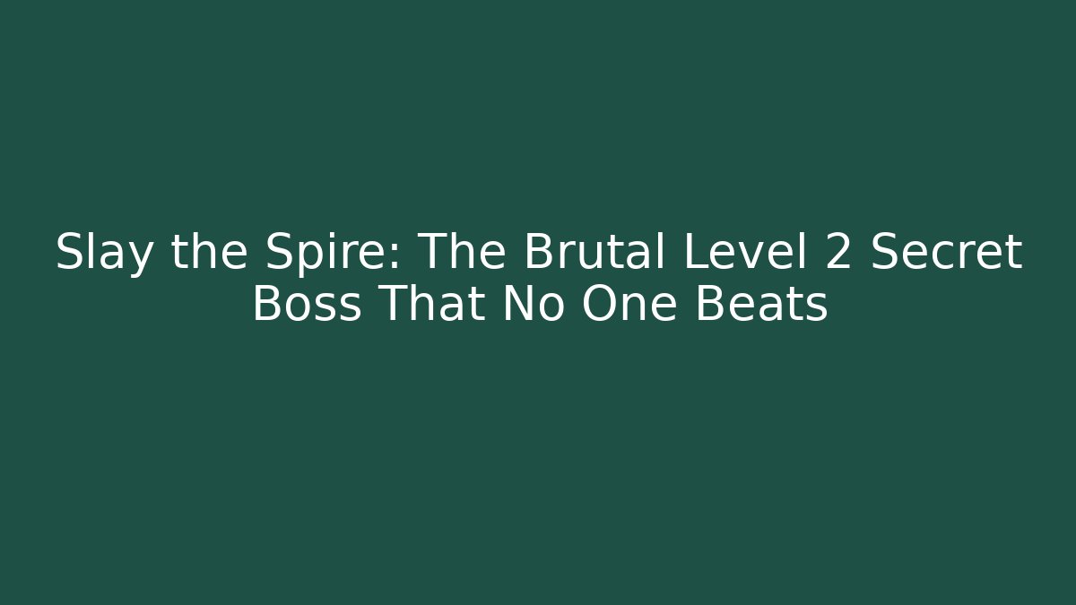 Slay the Spire: The Brutal Level 2 Secret Boss That No One Beats