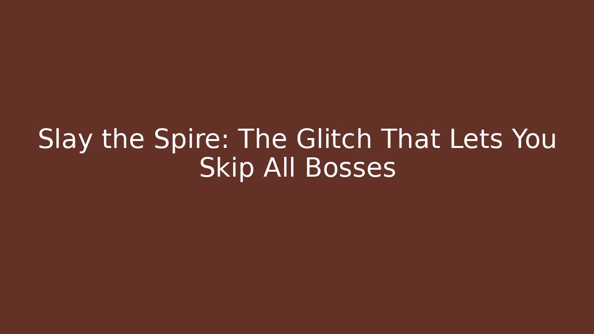 Slay the Spire: The Glitch That Lets You Skip All Bosses