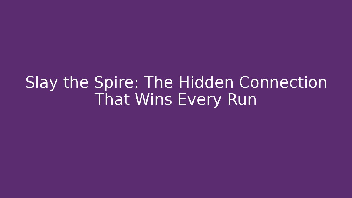 Slay the Spire: The Hidden Connection That Wins Every Run