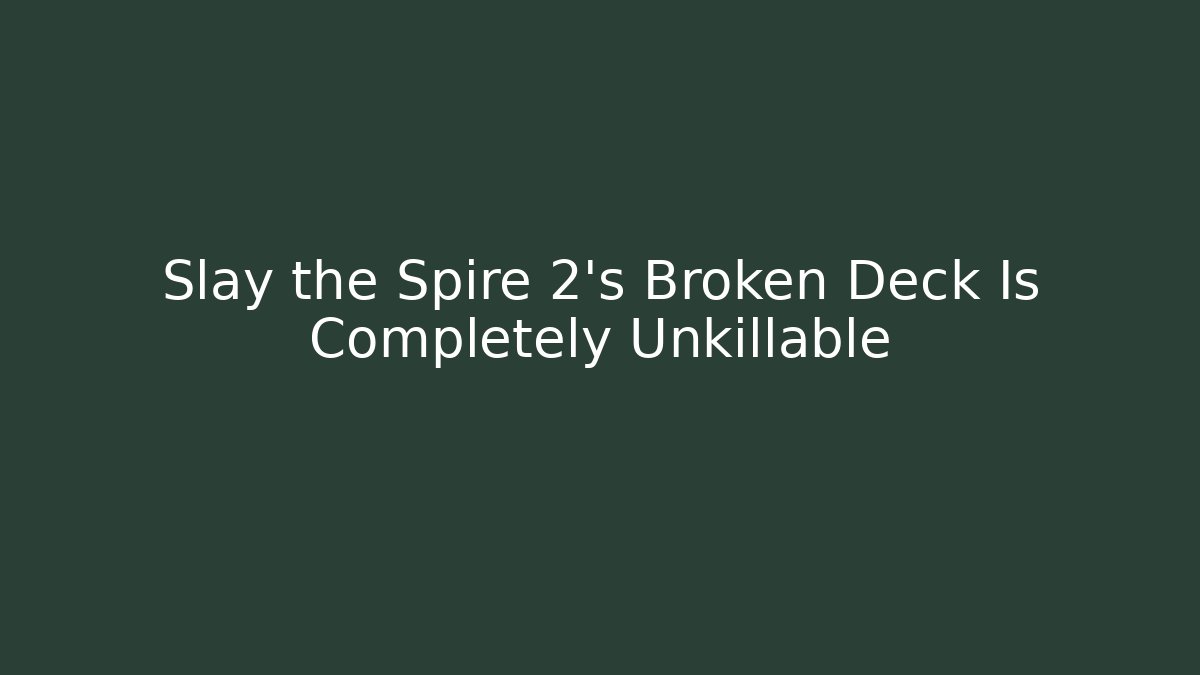 Slay the Spire 2's Broken Deck Is Completely Unkillable