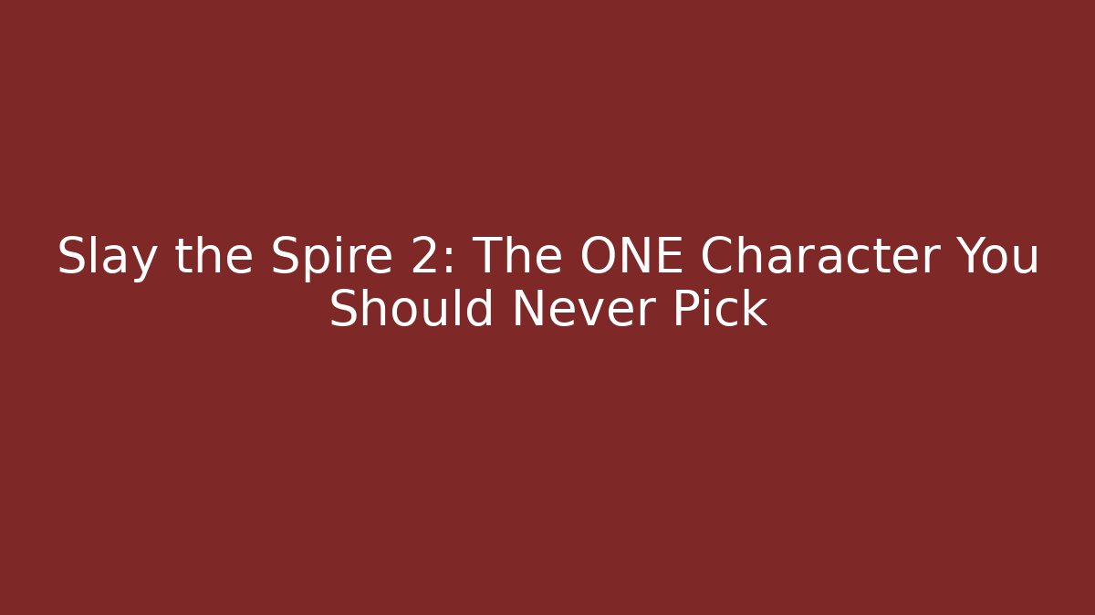 Slay the Spire 2: The ONE Character You Should Never Pick