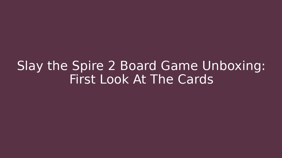 Slay the Spire 2 Board Game Unboxing: First Look At The Cards - Critter Realm