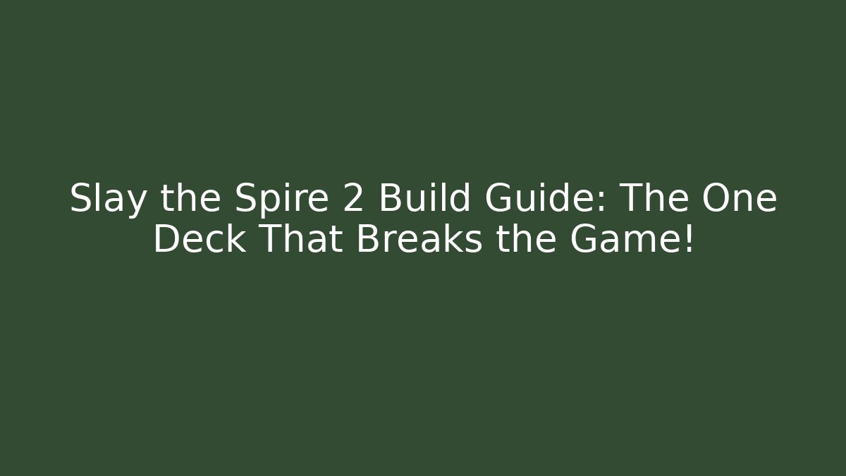 Slay the Spire 2 Build Guide: The One Deck That Breaks the Game!