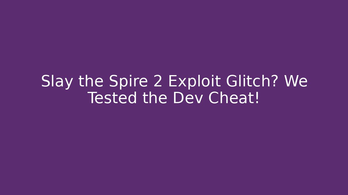 Slay the Spire 2 Exploit Glitch? We Tested the Dev Cheat!