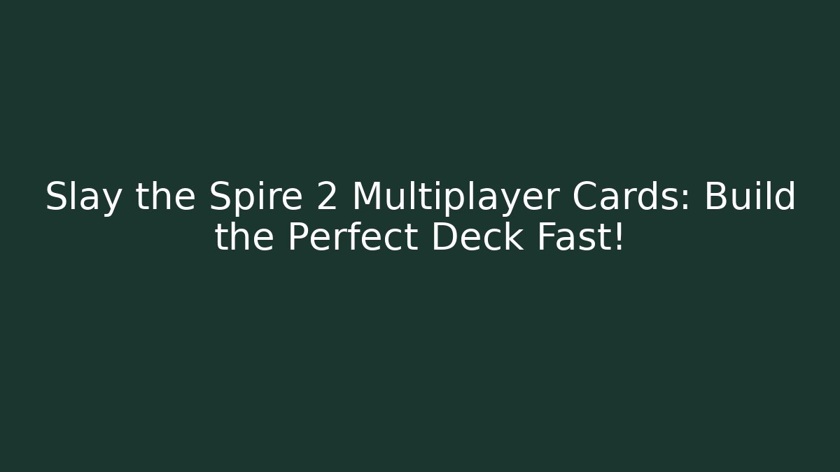Slay the Spire 2 Multiplayer Cards: Build the Perfect Deck Fast! - Critter Realm
