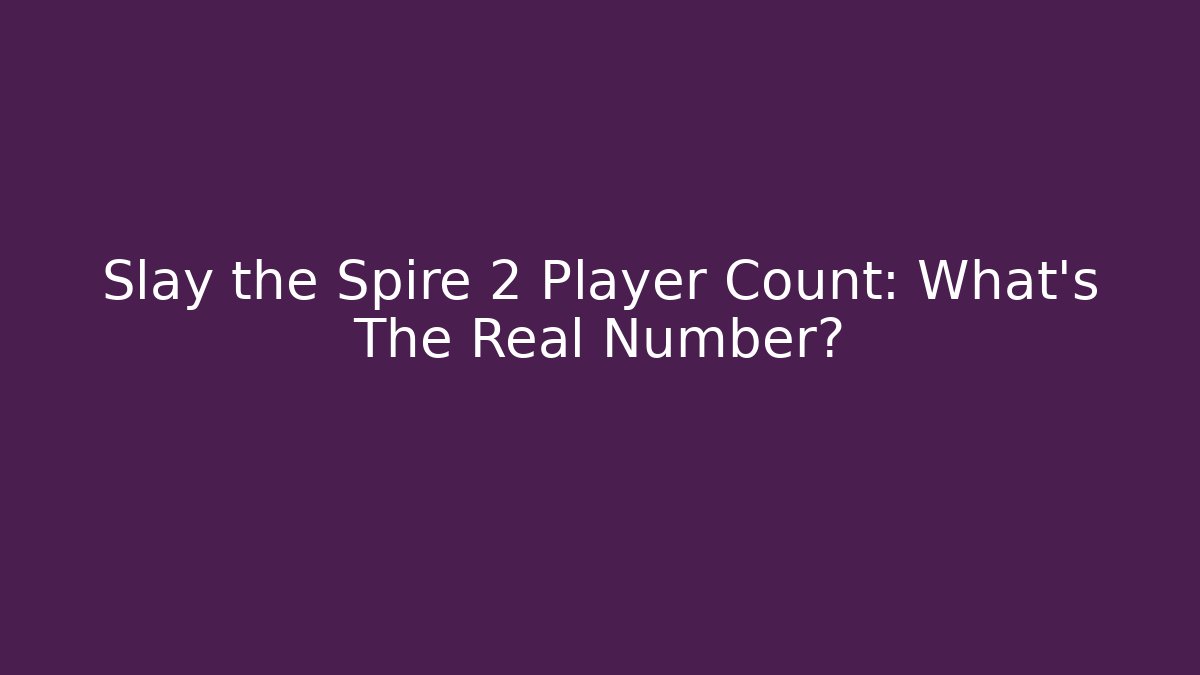 Slay the Spire 2 Player Count: What’s The Real Number?
