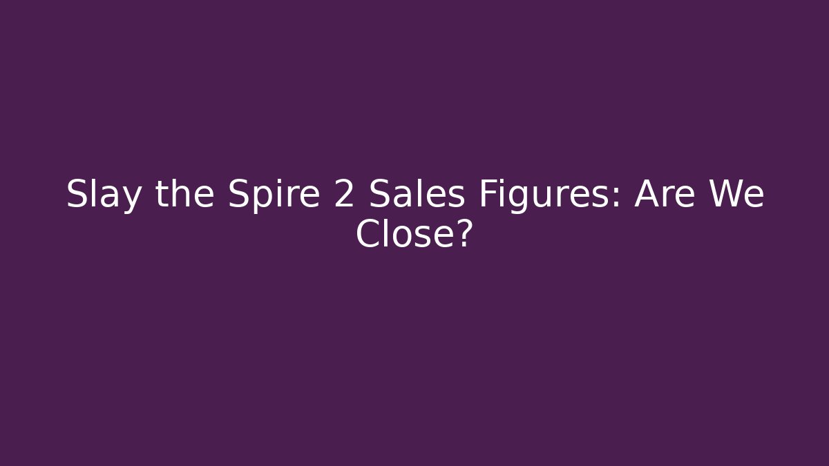 Slay the Spire 2 Sales Figures: Are We Close? - Critter Realm