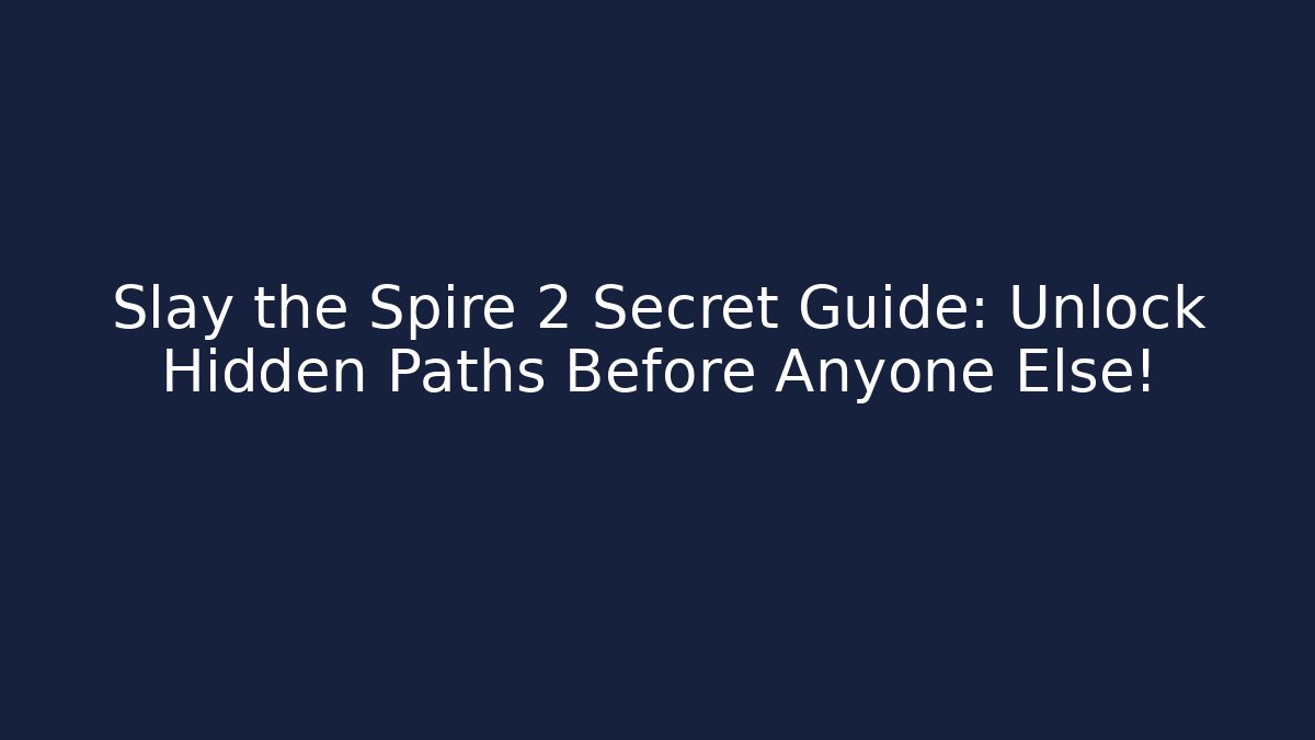 Slay the Spire 2 Secret Guide: Unlock Hidden Paths Before Anyone Else!