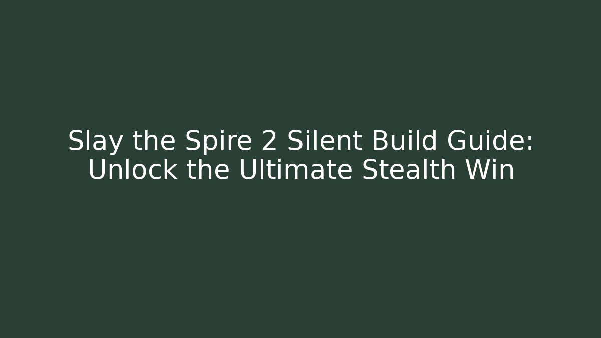 Slay the Spire 2 Silent Build Guide: Unlock the Ultimate Stealth Win